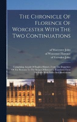 Of Worcester D. Florence, Of Worcester th Century John, John de D. Taxster - Chronicle Of Florence Of Worcester With The Two Continuations; Comprising Annals Of English History, From The Departure Of The Romans To The Reign Of Edward I. Translated From The Latin With Notes And Illustrations, Inbunden