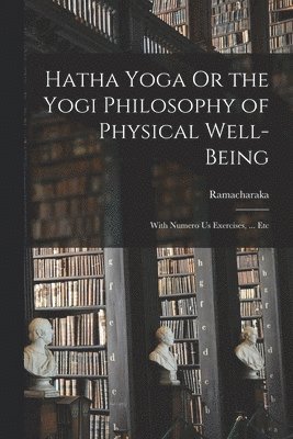 Ramacharaka - Hatha Yoga Or the Yogi Philosophy of Physical Well-Being, Häftad