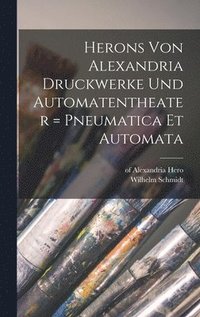 bokomslag Herons Von Alexandria Druckwerke Und Automatentheater = Pneumatica Et Automata