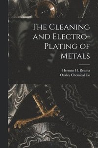 bokomslag The Cleaning and Electro-Plating of Metals