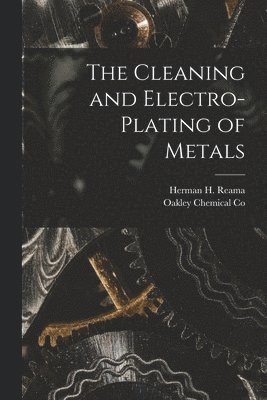 The Cleaning and Electro-Plating of Metals 1