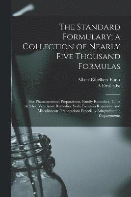 The Standard Formulary; a Collection of Nearly Five Thousand Formulas 1