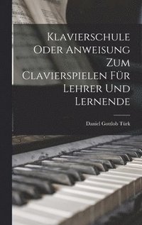 bokomslag Klavierschule Oder Anweisung Zum Clavierspielen Fr Lehrer Und Lernende