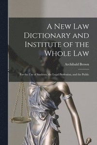 bokomslag A New Law Dictionary and Institute of the Whole Law