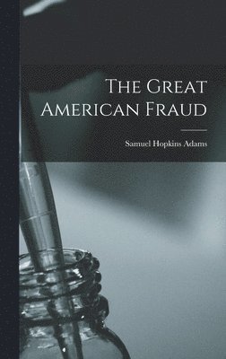 Samuel Hopkins Adams - Great American Fraud, Inbunden