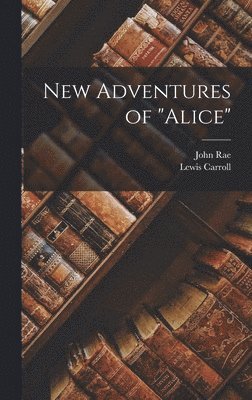 John Rae, Lewis Carroll - New Adventures of "Alice", Inbunden