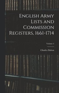bokomslag English Army Lists and Commission Registers, 1661-1714; Volume 4