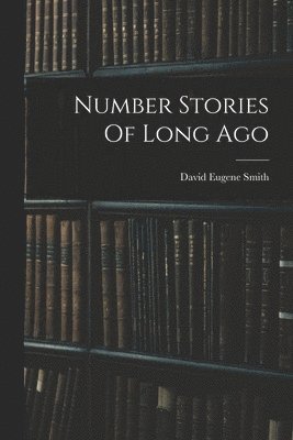 David Eugene Smith - Number Stories Of Long Ago, Häftad