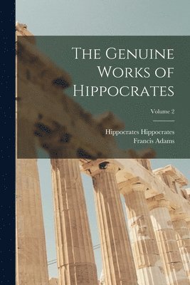 Francis Adams, Hippocrates Hippocrates - Genuine Works of Hippocrates; Volume 2, Häftad
