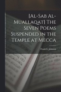 bokomslag [al-Sab Al-muallaqat] The Seven Poems Suspended in the Temple at Mecca