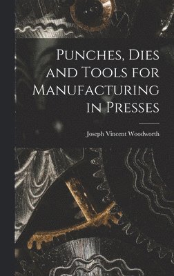 bokomslag Punches, Dies and Tools for Manufacturing in Presses