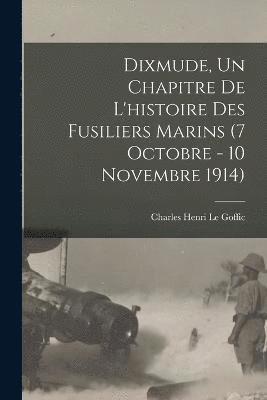 bokomslag Dixmude, un chapitre de l'histoire des Fusiliers marins (7 octobre - 10 novembre 1914)