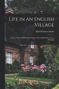 bokomslag Life in an English Village; an Economic and Historical Survey of the Parish of Corsley in Wiltshire