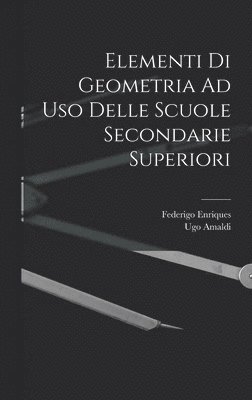 Elementi Di Geometria Ad Uso Delle Scuole Secondarie Superiori
