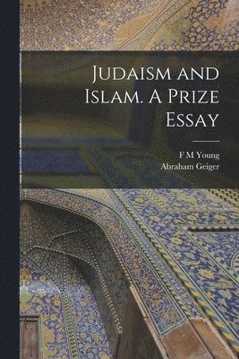 Judaism and Islam. A Prize Essay 1