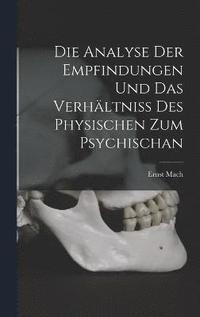 bokomslag Die Analyse Der Empfindungen Und Das Verhltniss Des Physischen Zum Psychischan