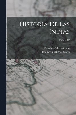bokomslag Historia de las Indias; Volume 02