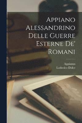 Appiano Alessandrino Delle Guerre Esterne De' Romani 1
