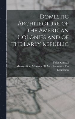 bokomslag Domestic Architecture of the American Colonies and of the Early Republic