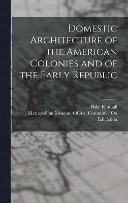 Domestic Architecture of the American Colonies and of the Early Republic 1