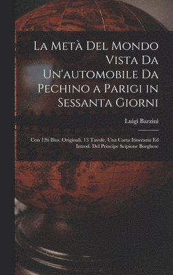 bokomslag La Met Del Mondo Vista Da Un'automobile Da Pechino a Parigi in Sessanta Giorni