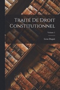 bokomslag Trait de droit constitutionnel; Volume 1