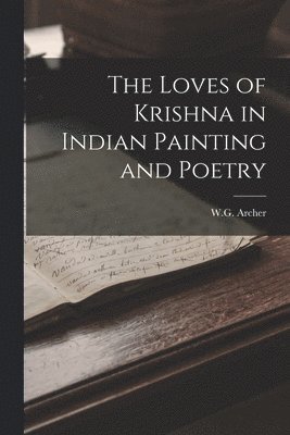 bokomslag Loves of Krishna in Indian Painting and Poetry