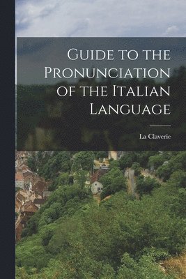 bokomslag Guide to the Pronunciation of the Italian Language