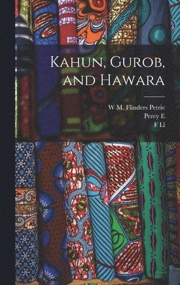 W M Flinders Petrie, F LL 1862-1934 Griffith, Percy E 1869-1949 Newberry - Kahun, Gurob, and Hawara, Inbunden
