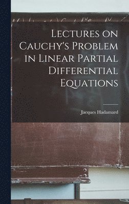 Jacques Hadamard - Lectures on Cauchy's Problem in Linear Partial Differential Equations, Inbunden