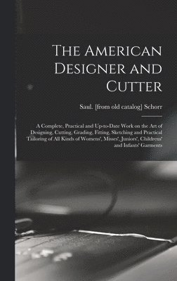 bokomslag American Designer and Cutter; a Complete, Practical and Up-to-date Work on the art of Designing, Cutting, Grading, Fitting, Sketching and Practical Tailoring of all Kinds of Womens', Misses', Junio...