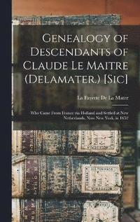 bokomslag Genealogy of Descendants of Claude Le Maitre (Delamater.) [sic]