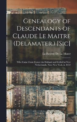 Genealogy of Descendants of Claude Le Maitre (Delamater.) [sic] 1