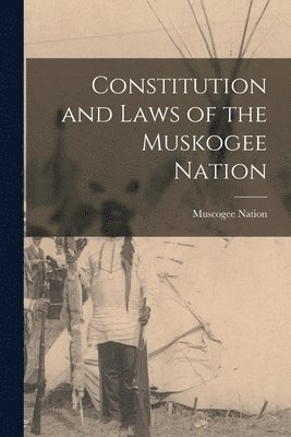 Constitution and Laws of the Muskogee Nation 1