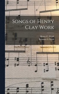 bokomslag Songs of Henry Clay Work
