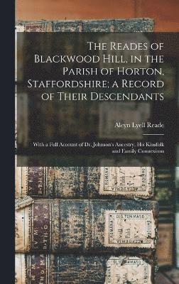 bokomslag The Reades of Blackwood Hill, in the Parish of Horton, Staffordshire; a Record of Their Descendants