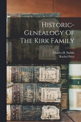 Historic-genealogy Of The Kirk Family 1