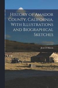 bokomslag History of Amador County, California, With Illustrations and Biographical Sketches