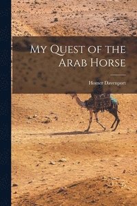 bokomslag My Quest of the Arab Horse