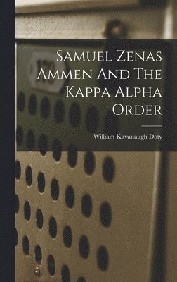 bokomslag Samuel Zenas Ammen And The Kappa Alpha Order