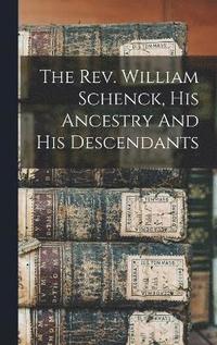 bokomslag The Rev. William Schenck, His Ancestry And His Descendants