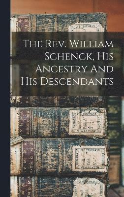 The Rev. William Schenck, His Ancestry And His Descendants 1