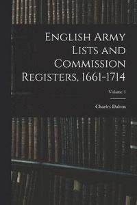 bokomslag English Army Lists and Commission Registers, 1661-1714; Volume 4