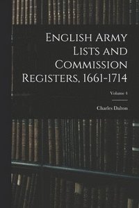 bokomslag English Army Lists and Commission Registers, 1661-1714; Volume 4