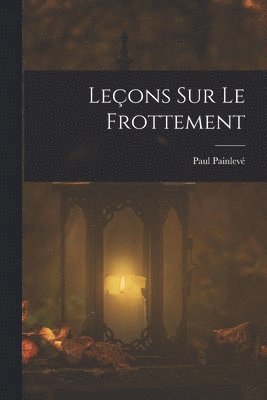 Paul Painlevé - Leçons Sur Le Frottement, Häftad