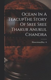 bokomslag Ocean In A TeacupThe Story Of Sree Sree Thakur Anukul Chandra