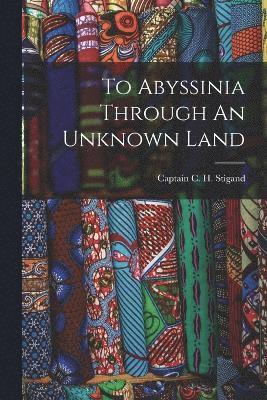 To Abyssinia Through An Unknown Land 1