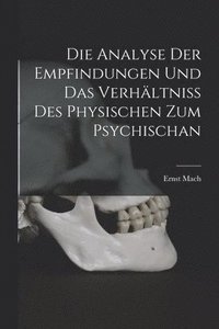 bokomslag Die Analyse Der Empfindungen Und Das Verhltniss Des Physischen Zum Psychischan