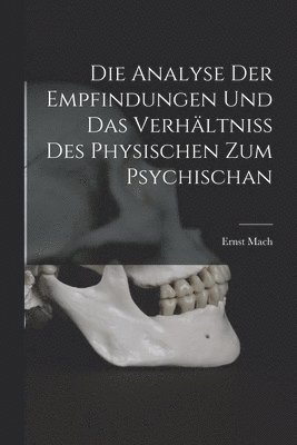 Ernst Mach - Analyse Der Empfindungen Und Das Verhältniss Des Physischen Zum Psychischan, Häftad