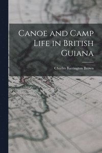 bokomslag Canoe and Camp Life in British Guiana